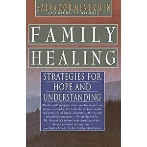 Family Healing: Strategies for Hope and Understanding, Paperback - Salvador Minuchin imagine