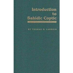 Introduction to Sahidic Coptic: A New Coptic Grammar, Hardcover - Thomas O. Lambdin imagine
