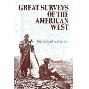 Great Surveys of the American West, Paperback - Richard a. Bartlett imagine