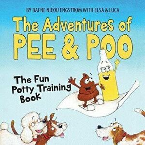 The Adventures of Pee and Poo: The Fun Potty Training Book, Paperback - Dafne Engstrom imagine
