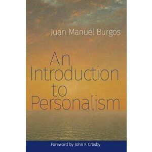 An Introduction to Personalism, Paperback - Juan Manuel Burgos imagine