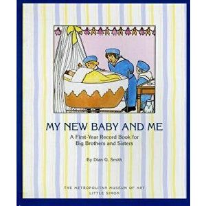 My New Baby and Me: A First Year Record Book for Big Brothers and Big Sisters, Paperback - Metropolitan Museum of Art imagine