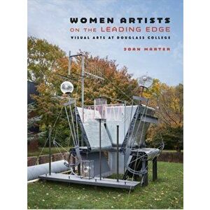 Women Artists on the Leading Edge: Visual Arts at Douglass College, Hardcover - Joan M. Marter imagine