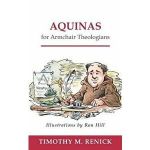 Aquinas for Armchair Theologians, Paperback - Timothy M. Renick imagine