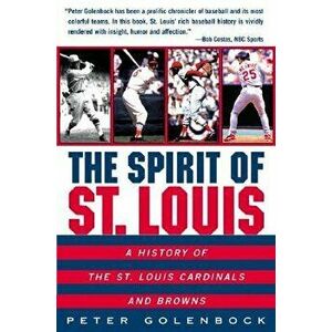 The Spirit of St. Louis: A History of the St. Louis Cardinals and Browns, Paperback - Peter Golenbock imagine