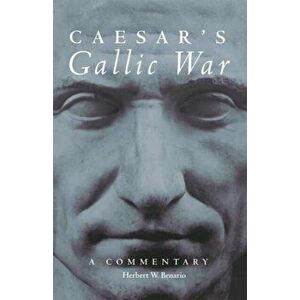 Caesar's Gallic War: A Commentary, Paperback - Herbert W. Benario imagine