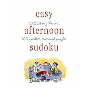 Will Shortz Presents Easy Afternoon Sudoku, Paperback - Will Shortz imagine