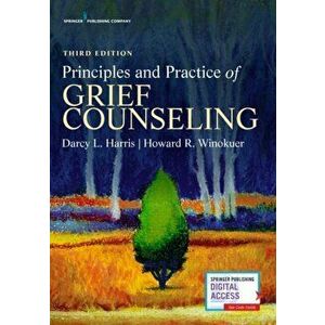 Principles and Practice of Grief Counseling, Third Edition, Paperback - Darcy L. Harris imagine
