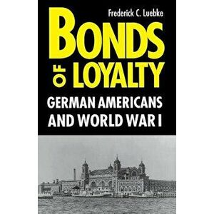 Bonds of Loyalty, Paperback - Frederick Luebke imagine