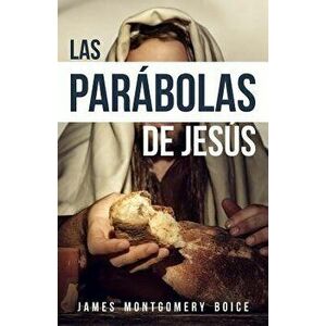 Las Parabolas de Jess, Paperback - James Montgomery Boice imagine