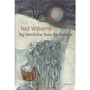 Big Medicine from Six Nations, Paperback - Ted C. Williams imagine