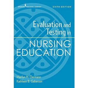 Evaluation and Testing in Nursing Education, Sixth Edition, Paperback - Marilyn H. Oermann imagine
