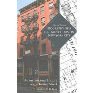 Biography of a Tenement House in New York City: An Architectural History of 97 Orchard Street, Paperback - Andrew S. Dolkart imagine