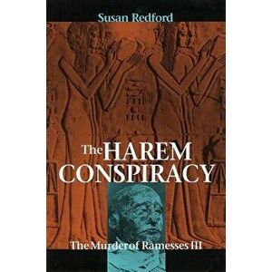 The Harem Conspiracy: The Murder of Ramesses III, Paperback - Susan Redford imagine