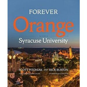 Forever Orange: The Story of Syracuse University, Hardcover - Scott Pitoniak imagine