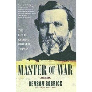 Master of War: The Life of General George H. Thomas, Paperback - Benson Bobrick imagine