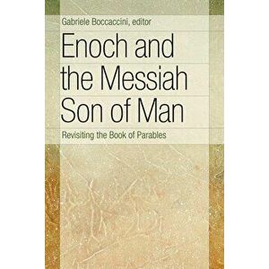 Enoch and the Messiah Son of Man: Revisiting the Book of Parables, Paperback - Gabriele Boccaccini imagine