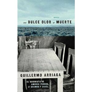 Dulce Olor a Muerte, Paperback - Guillermo Arriaga imagine