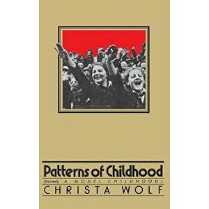 Patterns of Childhood, Paperback - Christa Wolf imagine