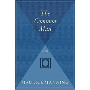 The Common Man, Paperback - Maurice Manning imagine
