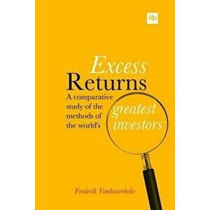 Excess Returns: A Comparative Study of the Methods of the World's Greatest Investors, Paperback - Frederik Vanhaverbeke imagine