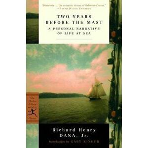 Two Years Before the Mast: A Personal Narrative of Life at Sea, Paperback - Richard Henry Dana imagine