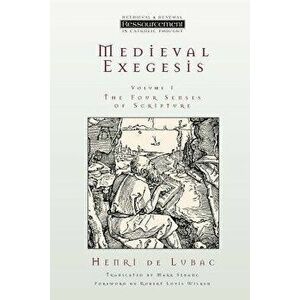 Medieval Exegesis, Vol. 1: The Four Senses of Scripture, Paperback - Henri De Lubac imagine