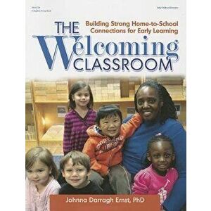 The Welcoming Classroom: Building Strong Home-To-School Connections for Early Learning, Paperback - Johnna Darragh Ernst imagine