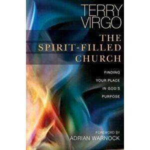 The Spirit-Filled Church: Finding Your Place in God's Purpose, Paperback - Terry Virgo imagine