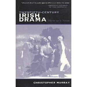Twentieth-Century Irish Drama: Mirror Up to Nation, Paperback - Christopher Murray imagine