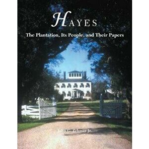 Hayes: The Plantation, Its People, and Their Papers, Hardcover - John G. Zehmer imagine