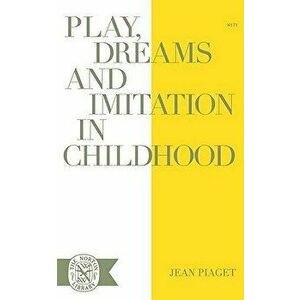 Play Dreams and Imitation in Childhood, Paperback - Jean Piaget imagine