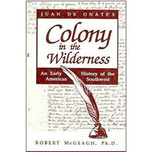 Juan de Onate's Colony in the Wilderness, Paperback - Robert McGeagh imagine
