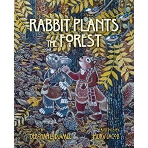 Rabbit Plants the Forest, Hardcover - Deborah L. Duvall imagine