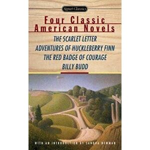Four Classic American Novels: The Scarlet Letter, Adventures of Huckleberry Finn, the Redbadge of Courage, Billy Budd, Paperback - Nathaniel Hawthorne imagine