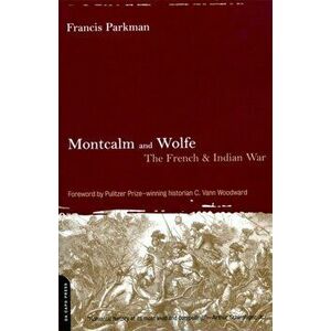 Montcalm and Wolfe: The French And Indian War, Paperback - Francis Parkman imagine