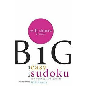 Will Shortz Presents the Big Book of Easy Sudoku: 300 Wordless Crossword Puzzles, Paperback - Will Shortz imagine