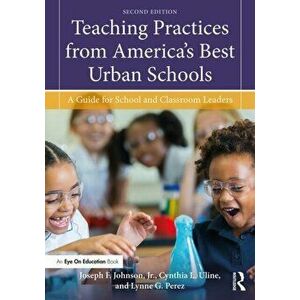 Teaching Practices from America's Best Urban Schools: A Guide for School and Classroom Leaders, Paperback - Joseph F. Johnson Jr imagine