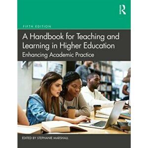 A Handbook for Teaching and Learning in Higher Education: Enhancing Academic Practice, Paperback - Stephanie Marshall imagine