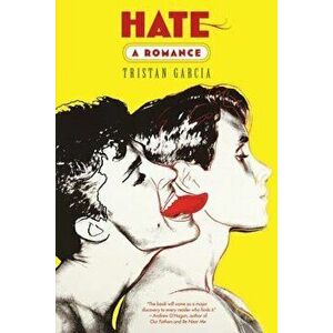 Hate: A Romance, Paperback - Tristan Garcia imagine
