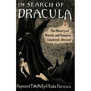 In Search of Dracula: The History of Dracula and Vampires, Paperback - Radu Florescu imagine