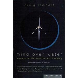 Mind Over Water: Lessons on Life from the Art of Rowing, Paperback - Craig Lambert imagine