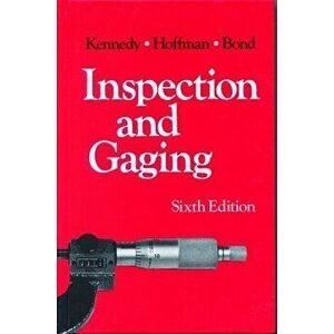 Inspection and Gaging, Paperback - Clifford Kennedy imagine