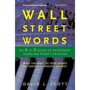 Wall Street Words: An A to Z Guide to Investment Terms for Today's Investor, Paperback - David L. Scott imagine