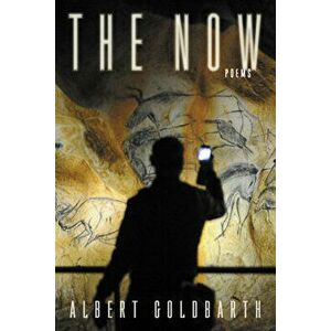 The Now: Poems, Paperback - Albert Goldbarth imagine