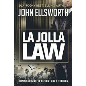 La Jolla Law: Thaddeus Murfee Legal Thriller Series Book Thirteen, Paperback - John Ellsworth imagine