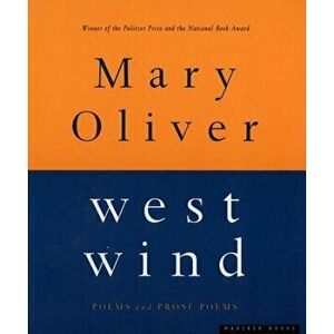 West Wind: Poems and Prose Poems, Paperback - Mary Oliver imagine