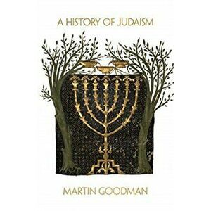 A History of Judaism, Paperback - Martin Goodman imagine