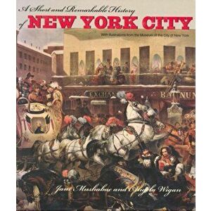 A Short and Remarkable History of NYC, Paperback - Jane Mushabac imagine