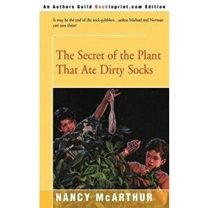 The Secret of the Plant That Ate Dirty Socks, Paperback - Nancy R. McArthur imagine